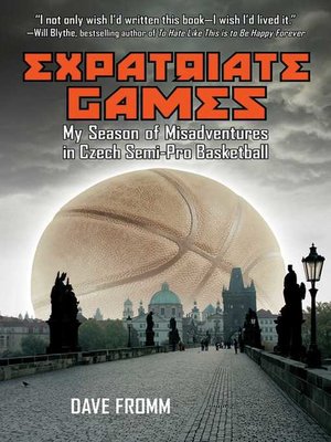 cover image of Expatriate Games: My Season of Misadventures in Czech Semi-Pro Basketball